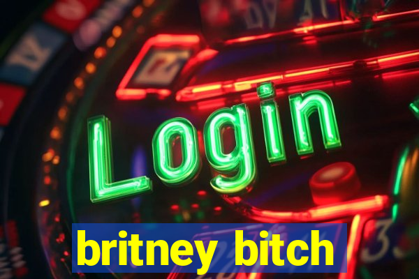 britney bitch